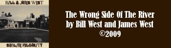 Bill and James West - The Wrong Side Of The River